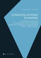 Constellations d'empire, Territorialisation et construction impériale dans les Amériques hispaniques (XVIIe-XVIIIe siècle)