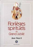 Florilèges spirituels du grand jubilé - 24 décembre 1999-6 janvier 2001, [24 décembre 1999-6 janvier 2001]