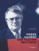 Pierre Mauroy, une passion politique