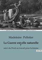 La Guerre est-elle naturelle ?, suivi du Droit au travail pour la femme