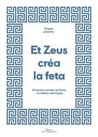 Cuisine - Gastronomie Et Zeus créa la feta, 54 (vraies) recettes de Grèce + le célèbre café frappé