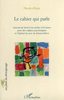 Le cahier qui parle, Journal de bord d'un atelier d'écriture pour des enfants psychotiques à l'hôpital de jour de Gennevilliers