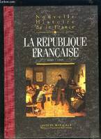 Nouvelle histoire de la France., tome 16, La République française, Nouvelle histoire de la France, espaces, hommes, mentalités, passions