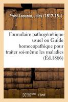 Formulaire pathogénétique usuel ou Guide homoeopathique pour traiter soi-même les maladies