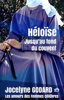 Héloïse, jusqu'au fond du couvent, Les amours des femmes célèbres