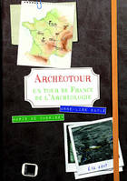 Archéotour. Un Tour de France de l'Archéologie, Un tour de France de l'archéologie