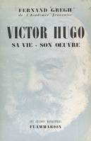 Victor Hugo, Sa vie, son œuvre