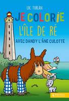 Je colorie l'Ile de Ré avec Dandy l'âne culotte, [album à colorier]