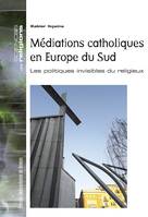 Médiations catholiques en Europe du Sud, Les politiques invisibles du religieux