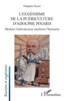 L'eugénisme de la puériculture d'Adolphe Pinard, Modeler l'individu pour améliorer l'humanité