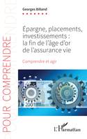 Epargne, placements, investissements, La fin de l'âge d'or de l'assurance-vie - comprendre et agir