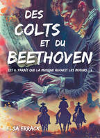 Des Colts et du Beethoven, (Et il paraît que la musique adoucit les mœurs...)