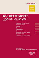 Ingénierie financière, fiscale et juridique 2015/2016 - 3e ed., Dalloz Action