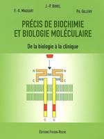 PRECIS DE BIOCHIMIE ET DE BIOLOGIE MOLECULAIRE - DE LA BIOLOGIE A LA CLINIQUE, de la biologie à la clinique