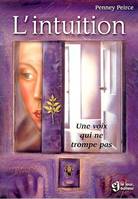 L' Intuition - Une Voix Qui Ne Trompe Pas, une voix qui ne trompe pas