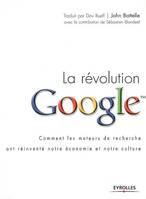 La révolution Google, Comment les moteurs de recherche ont réinventé notre économie et notre culture