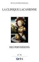 Clinique Lacanienne 16 - Des perversions