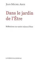 Dans le jardin de l'être, réflexions sur notre raison d'être