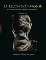 Leçon d'anatomie. Le corps des artistes de la Renaissance au Romantisme, le corps des artistes de la Renaissance au romantisme