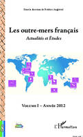 Les outre-mers français, Actualités et Etudes - Volume I Année 2012