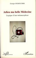 Adieu ma belle Médecine, Logique d'une métamorphose