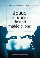 Jésus Christ nous libère de nos malédictions - L473