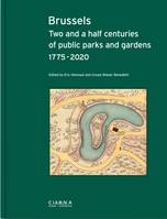 Brussels Two and a half centuries of public parks and gardens 1775-2020 /anglais