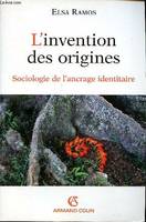 L'inventin des origines Socioogie de l'ancrage identitaire, Sociologie de l'ancrage identitaire