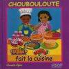 Choubouloute fait la cuisine