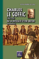 Charles Le Goffic (1863-1932) ou la difficulté d'être breton (biographie)