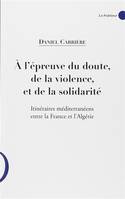 À l'épreuve du doute, de la violence, et de la solidarité, Itinéraires méditerranéens entre la france et l'algérie