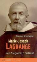 Marie-Joseph Lagrange, une biographie critique