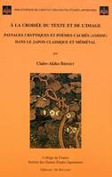 À la croisée du texte et de l'image - paysages cryptiques et poèmes cachés (ashide) dans le Japon classique et médiéval, paysages cryptiques et poèmes cachés (ashide) dans le Japon classique et médiéval