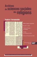 Archives de sciences sociales des religions, n°147/juil.-sept. 2009, Traduire l'intraduisible