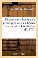 Discours sur la liberté de la presse, prononcé à la Société des amis de la Constitution, 11 mai 1791