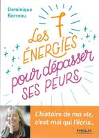 Les 7 énergies pour dépasser ses peurs, L'histoire de ma vie c'est moi qui l'écris ...