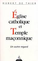 Eglise catholique et Temple maçonnique - Un autre regard, un autre regard