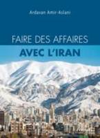 Faire des affaires avec l'Iran, L'indispensable pour tout savoir et réussir