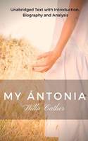 My Ántonia, Unabridged text with introduction, biography and analysis