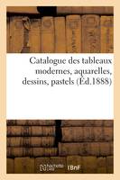 Catalogue des tableaux modernes, aquarelles, dessins, pastels