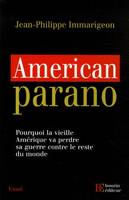 AMERICAN PARANO, [pourquoi la vieille Amérique va perdre sa guerre contre le reste du monde]