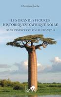 Les grandes figures historiques d'Afrique noire, Dans l'espace colonial français