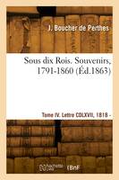 Sous dix Rois. Souvenirs, 1791-1860. Tome IV. Lettre CDLXVII, 1818 - Lettre DCLI, 1831