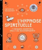 L'hypnose spirituelle, 7 voyages essentiels seul-e ou accompagné-e