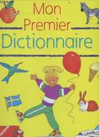 Mon premier dictionnaire - animaux, insectes, la campagne, dehors, la foire, les batiments, la place, en ville, dans le cuisine, maison, famille, chez le dentiste, a l'ecole, les contes, la terre, jeux et jouets, parties du corps, vetements, couleurs...