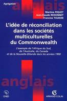 L'idée de réconciliation dans les sociétés multiculturelles du Commonwealth, l'exemple de l'Afrique du Sud, de l'Australie, du Canada et de la Nouvelle-Zélande dans les années 1990