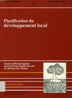 Planification du développement local, guide méthodologique suivi de trois études de cas en Afrique de l'Ouest