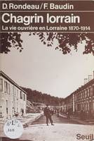 Chagrin lorrain, La vie ouvrière en Lorraine (1870-1914)