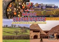 La vieille cuisine bourguignonne, (les meilleures recettes de ma pauvre mère et quelques autres encore)