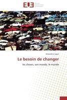 Le besoin de changer, les choses, son monde, le monde